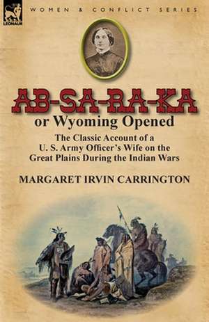 AB-Sa-Ra-Ka or Wyoming Opened de Margaret Irvin Carrington