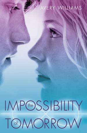 Impossibility of Tomorrow de Avery Williams