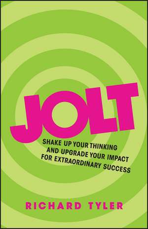 Jolt – Shake up Your Thinking and Upgrade Your Impact for Extraordinary Success de Richard Tyler (Business)