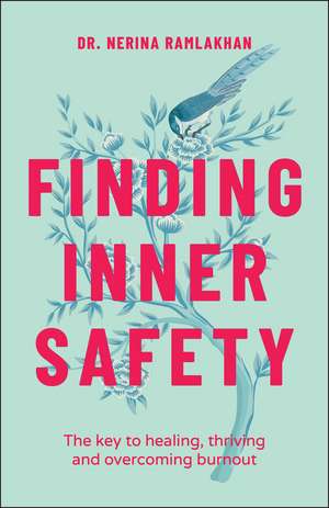 Finding Inner Safety: The Key to Healing, Thriving, and Overcoming Burnout de Dr. Nerina Ramlakhan