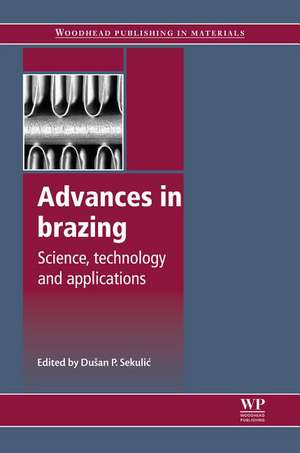 Advances in Brazing: Science, Technology and Applications de Dušan P Sekulic