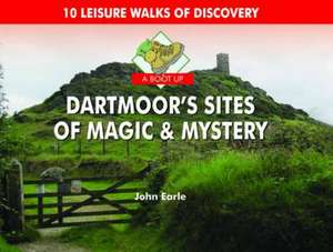 A Boot Up Dartmoor's Sites of Magic & Mystery de John Earle