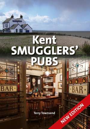 Kent Smugglers' Pubs (new edition) de Terry Townsend