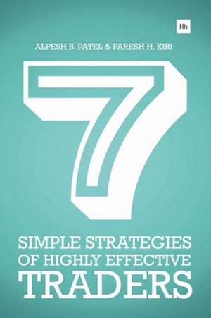 7 Simple Strategies of Highly Effective Traders de Paresh H. Kiri