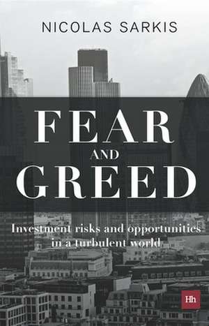 Fear and Greed: Investment Risks and Opportunities in a Turbulent World de Nicolas Sarkis