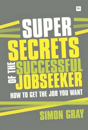 Super Secrets of the Successful Jobseeker de Simon Gray