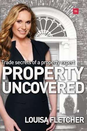 Property Uncovered de Louisa Fletcher