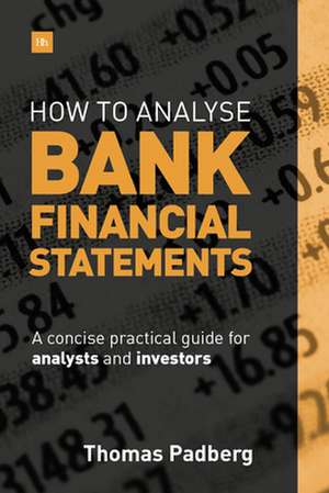 How to Analyse Bank Financial Statements de Thomas Padberg