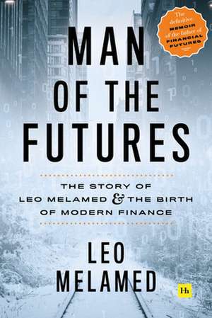 Man of the Futures de Leo Melamed