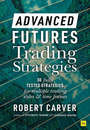 Advanced Futures Trading Strategies de Robert Carver