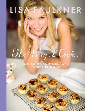 The Way I Cook... de Lisa Faulkner