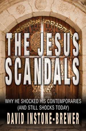 The Jesus Scandals – Why he shocked his contemporaries (and still shocks today) de David Instone–brewer