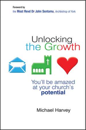 Unlocking the Growth – You will be amazed at your church`s potential de Michael Harvey