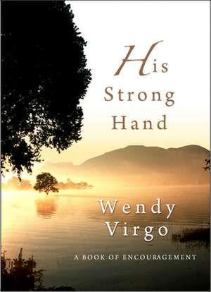 His Strong Hand – A book of encouragement de Wendy Virgo