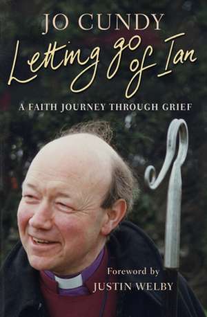 Letting Go of Ian – A faith journey through grief de Jo Cundy