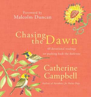 Chasing the Dawn – 40 devotional readings on pushing back the darkness de Catherine Campbell