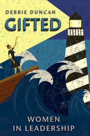 Gifted – Women in leadership de Deborah Duncan