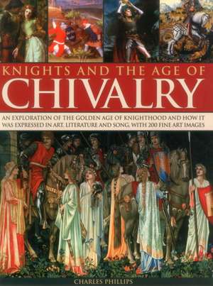 Knights and the Age of Chivalry de Charles Phillips