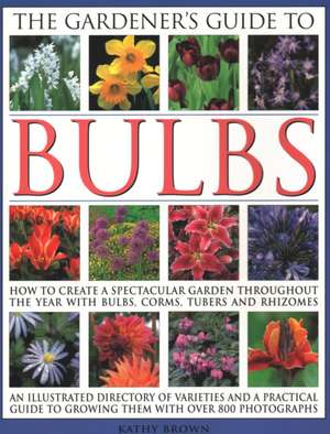 The Gardener's Guide to Bulbs de Kathy Brown