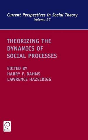 Theorizing the Dynamics of Social Processes de Harry F. Dahms