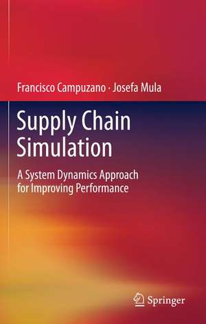 Supply Chain Simulation: A System Dynamics Approach for Improving Performance de Francisco Campuzano