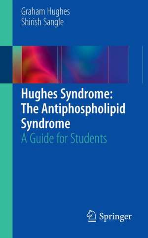 Hughes Syndrome: The Antiphospholipid Syndrome: A Guide for Students de Graham Hughes