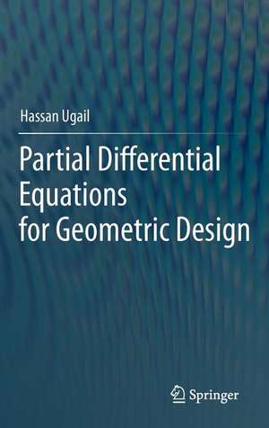 Partial Differential Equations for Geometric Design de Hassan Ugail