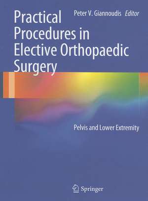 Practical Procedures in Elective Orthopaedic Surgery: Pelvis and Lower Extremity de Peter V. Giannoudis