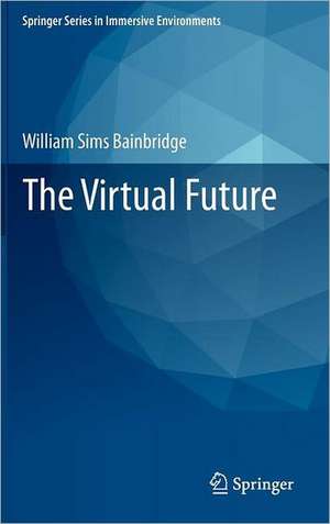 The Virtual Future de William Sims Bainbridge