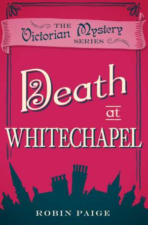 Death at Whitechapel: A Victorian Mystery Book 6 de Robin Paige