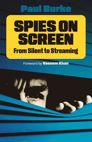 Spies on Screen: From Silent to Streaming de Paul Burke