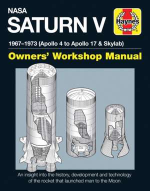 NASA Saturn V Owners′ Workshop Manual – 1967–1973 (Apollo 4 to Apollo 17 & Skylab) de David Woods