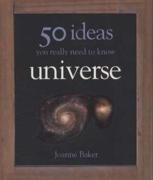 50 Universe Ideas You Really Need to Know de Joanne Baker