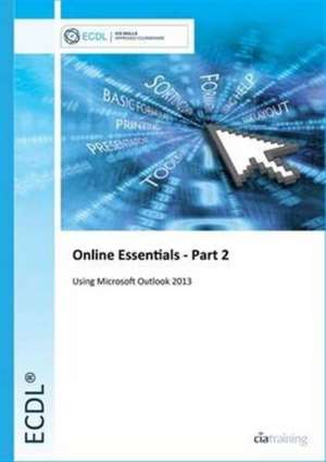 ECDL Online Essentials Part 2 Using Outlook 2013 de CiA Training Ltd.