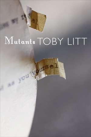 Mutants: Selected Essays de Toby Litt