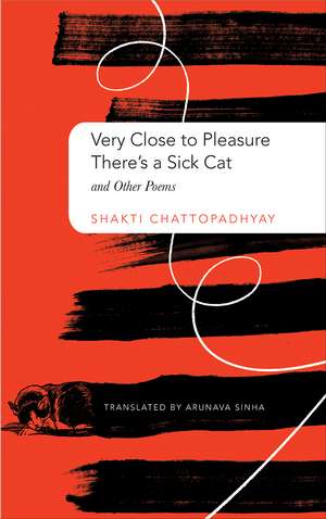 Very Close to Pleasure, There's a Sick Cat: And Other Poems de Shakti Chattopadhyay