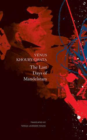 The Last Days of Mandelstam de Vénus Khoury-Ghata