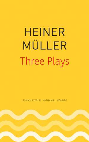 Three Plays: Philoctetes, The Horatian, Mauser de Heiner Müller