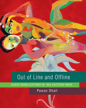 Out of Line and Offline: Queer Mobilizations in '90s Eastern India de Pawan Dhall