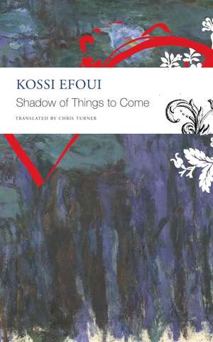 Shadow of Things to Come de Kossi Efoui