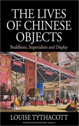 The Lives of Chinese Objects de Louise Tythacott