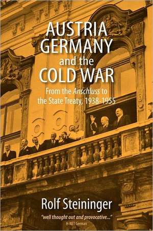 Austria, Germany, and the Cold War de Rolf Steininger