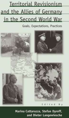 Territorial Revisionism and the Allies of Germany in the Second World War de Marina Cattaruzza