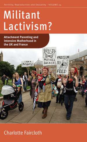 Militant Lactivism? Attachment Parenting and Intensive Motherhood in the UK and France de Charlotte Faircloth