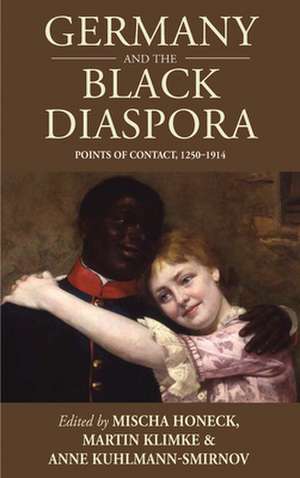 Germany and the Black Diaspora de Mischa Honeck