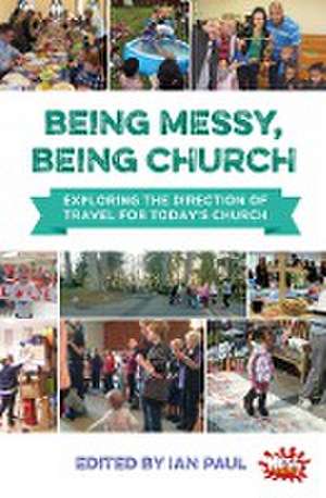 Being Messy, Being Church de Ian Paul