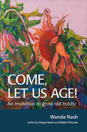 Nash, W: Come Let Us Age! de Wanda Nash