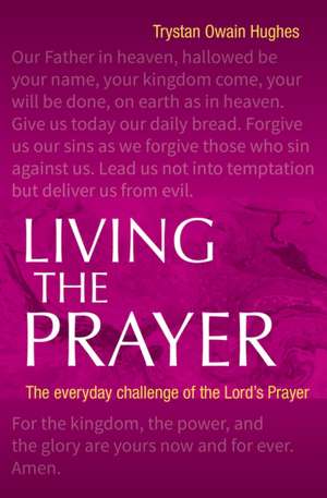 Living the Prayer de Trystan Owain Hughes