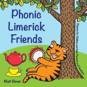 Phonic Limerick Friends - Rhymes for Children and Their Parents and Teachers: Strategies and Performances from the 1960s to the Present de Matt Glover