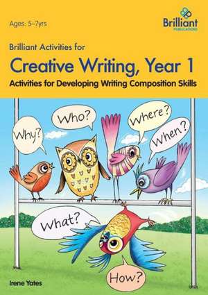 Brilliant Activities for Creative Writing, Year 1-Activities for Developing Writing Composition Skills de Irene Yates